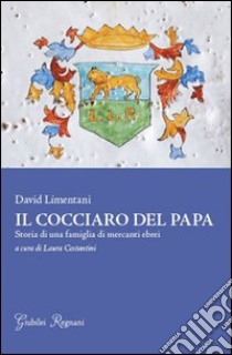 Il cocciaro del papa. Storia di una famiglia di mercanti ebrei libro di Limentani David; Costantini L. (cur.)