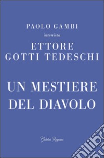 Un mestiere del diavolo libro di Gotti Tedeschi Ettore; Gambi Paolo