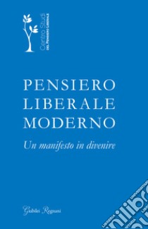 Pensiero liberale moderno. Un manifesto in divenire libro di Centro Studi del Pensiero Liberale