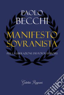 Manifesto sovranista. Per la liberazione dei popoli europei libro di Becchi Paolo