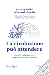 La rivoluzione può attendere libro di Perlini Patrizio; De Sanctis Alberto