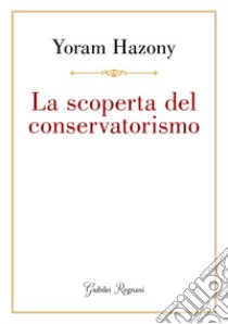 La scoperta del conservatorismo libro di Hazony Yoram