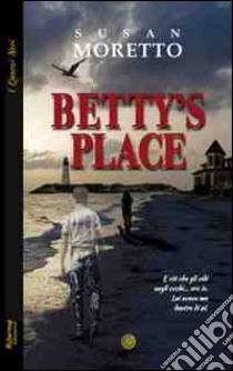 Betty's Place libro di Moretto Susan