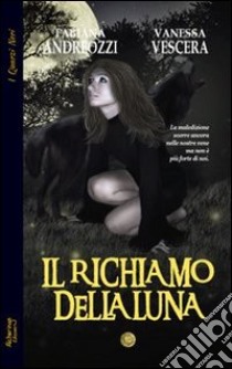 Il richiamo della luna libro di Vescera Vanessa; Andreozzi Fabiana