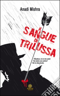 Il sangue di Trilussa libro di Mishra Anadi