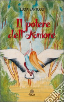 Il potere dell'amore libro di Santucci Lucia