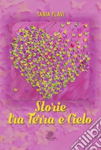 Storie tra terra e cielo libro di Flavi Tania