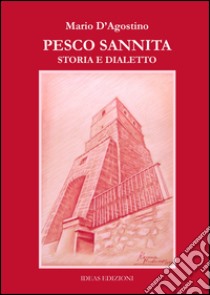 Pesco Sannita. Storia e dialetto libro di D'Agostino Mario