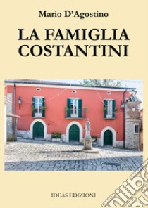 La famiglia Costantini libro di D'Agostino Mario