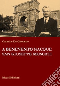 A Benevento nacque san Giuseppe Moscati libro di De Girolamo Carmine