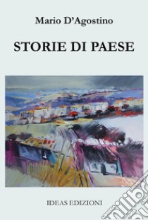 Storie di paese libro di D'Agostino Mario