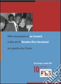 Dalla canonizzazione di san Josemaría ai dieci anni di Harambee. Uno sguardo verso il futuro libro di Miranda R. (cur.)