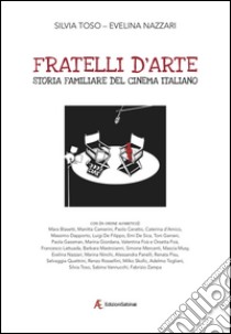 Fratelli d'arte. Storia familiare del cinema italiano libro di Toso Silvia; Nazzari Evelina