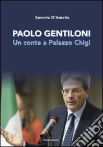 Paolo Gentiloni. Un conte a Palazzo Chigi libro di D'Amelio Saverio