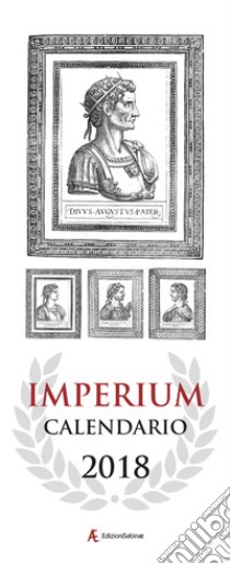 Calendario 2018 Imperium. Il calendario da parete degli imperatori romani. Ediz. italiana e inglese libro di Edizioni Sabinae