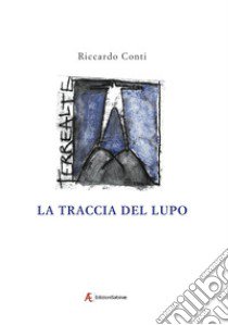 La traccia del lupo. Racconto della valle Ura libro di Conti Riccardo