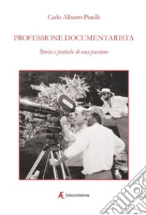 Professione documentarista. Storia e pratiche di una passione libro di Pinelli Carlo Alberto