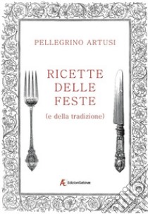 Ricette delle feste (e della tradizione) libro di Artusi Pellegrino