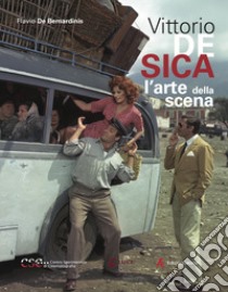 Vittorio De Sica. L'arte della scena libro di De Bernardinis Flavio