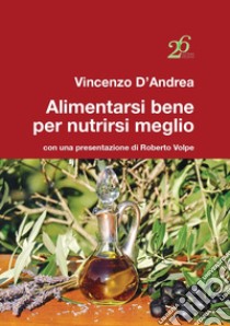 Alimentarsi bene per nutrirsi meglio libro di D'Andrea Vincenzo