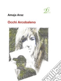 Occhi arcobaleno libro di Amaja Araz