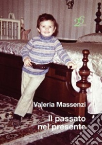 Il passato nel presente libro di Massenzi Valeria