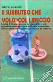 Il subbuteo che volò col libeccio libro di Giaconi Mario