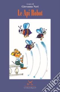 Le api robot libro di Neri G. (cur.)