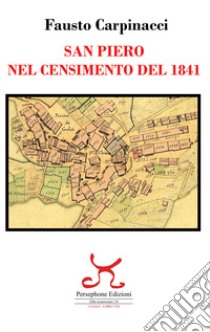 San Piero nel censimento del 1841 libro di Carpinacci Fausto