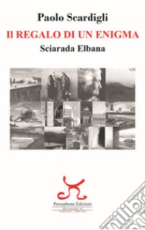 Il regalo di un enigma. Sciarada Elbana libro di Scardigli Paolo