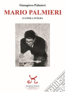 Mario Palmieri e l'isola d'Elba libro di Palmieri Giampiero