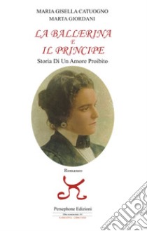 La ballerina e il principe. Storia di un amore proibito libro di Catuogno Maria Gisella; Giordani Marta