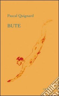 Bute libro di Quignard Pascal; Peduto A. (cur.)