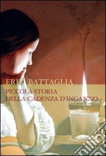 Piccola storia della cadenza d'inganno. Come motivo liederistico (con alcune digressioni e oltre 300 esempi musicali) libro di Battaglia Erik