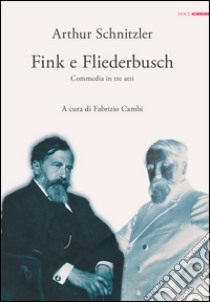 Fink e Fliederbusch. Commedia in tre atti libro di Schnitzler Arthur; Cambi F. (cur.)