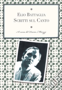 Scritti sul canto libro di Battaglia Elio; Miozzi D. (cur.)