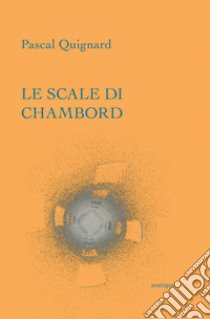 Le scale di Chambord libro di Quignard Pascal