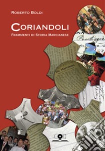 Coriandoli. Frammenti di storia marcianese libro di Boldi Roberto