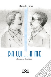 Da lui... a me. Romanzo familiare libro di Finzi Daniele