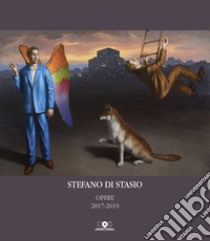 Stefano Di Stasio. Opere 2017-2019. Ediz. illustrata libro di Di Stasio Stefano