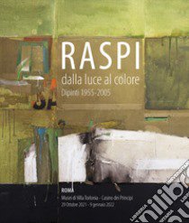 Raspi dalla luce al colore. Dipinti 1955-2005 libro di Tonelli M. (cur.)