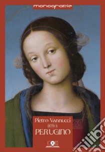 Pietro Vannucci detto il Perugino. Il Perugino errante libro di Trabalza Tiziana; Franchi B. (cur.)