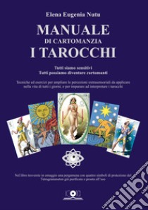 Manuale di cartomanzia. I tarocchi. Tutti siamo sensitivi. Tutti possiamo diventare cartomanti. Con pergamena libro di Nutu Elena Eugenia