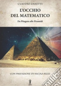 L'occhio del matematico. Da Pitagora alle piramidi libro di Zanetti Claudio