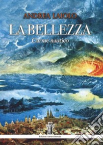 La bellezza. Carme nautico libro di Laiolo Andrea