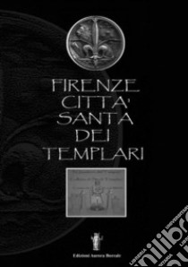 Firenze città santa dei Templari libro di Monti Luca; Bizzi N. (cur.)