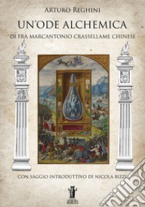 Un'ode alchemica di Fra Marcantonio Crasellame Chinese libro di Reghini Arturo; Bizzi N. (cur.)