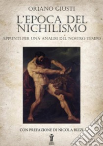 L'epoca del nichilismo. Appunti per una analisi del nostro tempo libro di Giusti Oriano