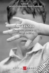 Autismo. Nuove strategie di diagnosi e cura libro di Vendemmia S. (cur.); Vendemmia M. (cur.)