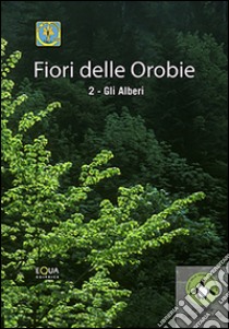 Fiori delle orobie. Vol. 2: Gli alberi libro